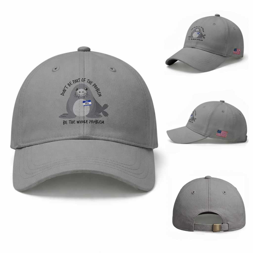 Funny Be The Whole Problem Neil the Seal Meme Baseball Cap Cute Sarcastic Elephant Seal with Name Tag TS02 Baseball Cap Universal Fit Sport Gray Print Your Wear