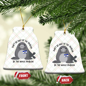 Funny Be The Whole Problem Neil the Seal Meme Ceramic Ornament Cute Sarcastic Elephant Seal with Name Tag TS02 Print Your Wear