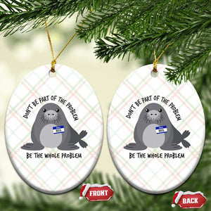 Funny Be The Whole Problem Neil the Seal Meme Ceramic Ornament Cute Sarcastic Elephant Seal with Name Tag TS02 Print Your Wear