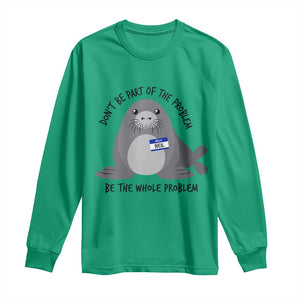 Funny Be The Whole Problem Neil the Seal Meme Long Sleeve Shirt Cute Sarcastic Elephant Seal with Name Tag TS02 Irish Green Print Your Wear