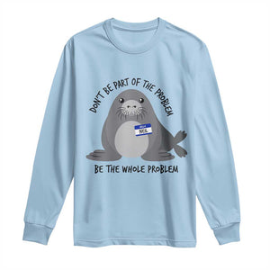 Funny Be The Whole Problem Neil the Seal Meme Long Sleeve Shirt Cute Sarcastic Elephant Seal with Name Tag TS02 Light Blue Print Your Wear