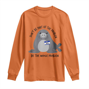 Funny Be The Whole Problem Neil the Seal Meme Long Sleeve Shirt Cute Sarcastic Elephant Seal with Name Tag TS02 Orange Print Your Wear