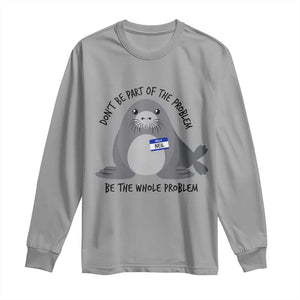 Funny Be The Whole Problem Neil the Seal Meme Long Sleeve Shirt Cute Sarcastic Elephant Seal with Name Tag TS02 Sport Gray Print Your Wear