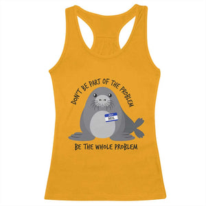 Funny Be The Whole Problem Neil the Seal Meme Racerback Tank Top Cute Sarcastic Elephant Seal with Name Tag TS02 Gold Print Your Wear
