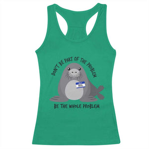 Funny Be The Whole Problem Neil the Seal Meme Racerback Tank Top Cute Sarcastic Elephant Seal with Name Tag TS02 Irish Green Print Your Wear