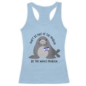 Funny Be The Whole Problem Neil the Seal Meme Racerback Tank Top Cute Sarcastic Elephant Seal with Name Tag TS02 Light Blue Print Your Wear