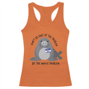 Funny Be The Whole Problem Neil the Seal Meme Racerback Tank Top Cute Sarcastic Elephant Seal with Name Tag TS02 Orange Print Your Wear