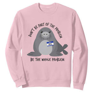 Funny Be The Whole Problem Neil the Seal Meme Sweatshirt Cute Sarcastic Elephant Seal with Name Tag TS02 Light Pink Print Your Wear