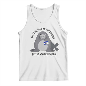 Funny Be The Whole Problem Neil the Seal Meme Tank Top Cute Sarcastic Elephant Seal with Name Tag TS02 White Print Your Wear