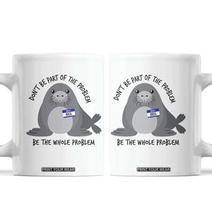 Funny Be The Whole Problem Neil the Seal Meme Coffee Mug Cute Sarcastic Elephant Seal with Name Tag TS02 White Print Your Wear