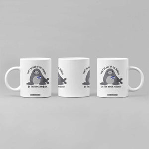 Funny Be The Whole Problem Neil the Seal Meme Coffee Mug Cute Sarcastic Elephant Seal with Name Tag TS02 Print Your Wear