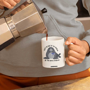 Funny Be The Whole Problem Neil the Seal Meme Coffee Mug Cute Sarcastic Elephant Seal with Name Tag TS02 Print Your Wear