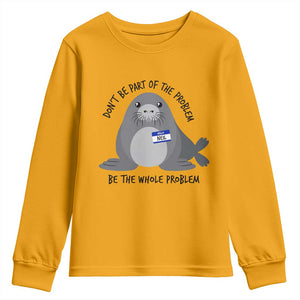 Funny Be The Whole Problem Neil the Seal Meme Youth Sweatshirt Cute Sarcastic Elephant Seal with Name Tag TS02 Gold Print Your Wear