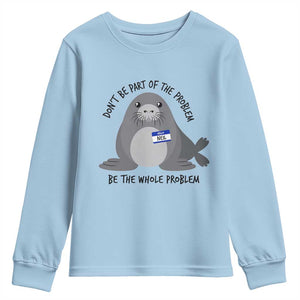 Funny Be The Whole Problem Neil the Seal Meme Youth Sweatshirt Cute Sarcastic Elephant Seal with Name Tag TS02 Light Blue Print Your Wear
