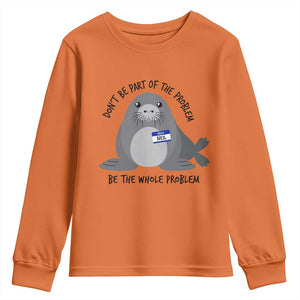 Funny Be The Whole Problem Neil the Seal Meme Youth Sweatshirt Cute Sarcastic Elephant Seal with Name Tag TS02 Orange Print Your Wear