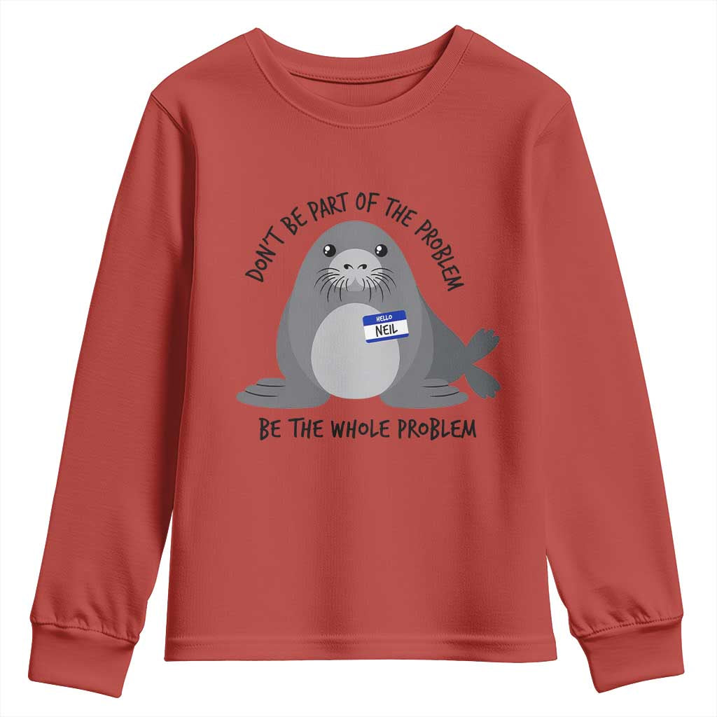 Funny Be The Whole Problem Neil the Seal Meme Youth Sweatshirt Cute Sarcastic Elephant Seal with Name Tag TS02 Red Print Your Wear