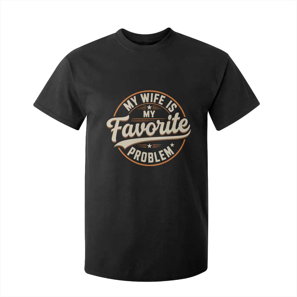 My Wife Is My Favorite Problem Vintage Circular Badge Graphic T Shirt For Kid Funny Husband Marriage Humor TS02 Black Print Your Wear