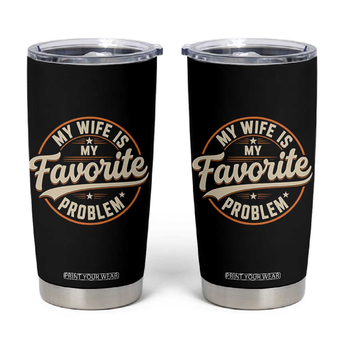 My Wife Is My Favorite Problem Vintage Circular Badge Graphic Tumbler Cup Funny Husband Marriage Humor TS02 Black Print Your Wear