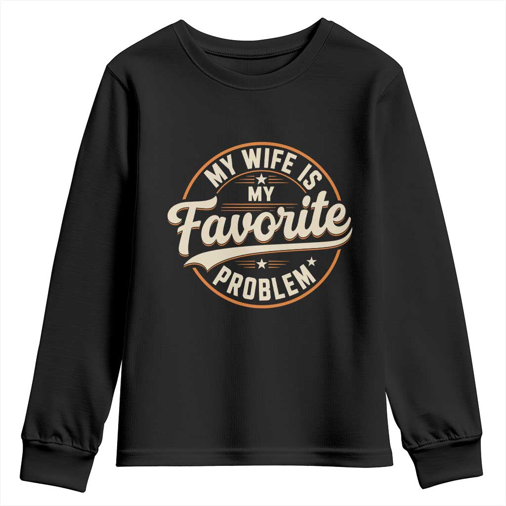 My Wife Is My Favorite Problem Vintage Circular Badge Graphic Youth Sweatshirt Funny Husband Marriage Humor TS02 Black Print Your Wear