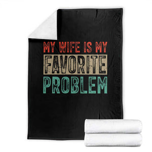 My Wife Is My Favorite Problem Retro 70s Typography Throw Blanket Funny Husband Marriage Humor TS02 Black Print Your Wear
