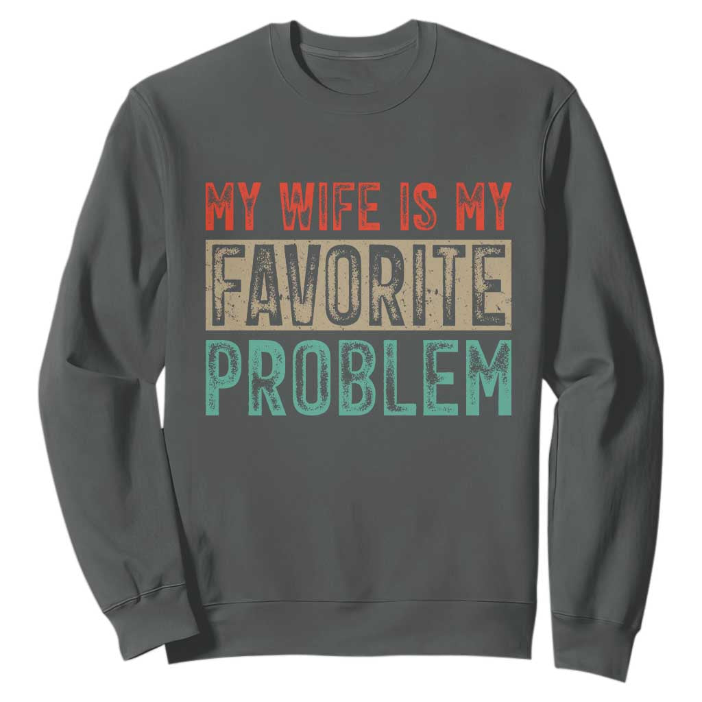 My Wife Is My Favorite Problem Retro 70s Typography Sweatshirt Funny Husband Marriage Humor TS02 Dark Heather Print Your Wear