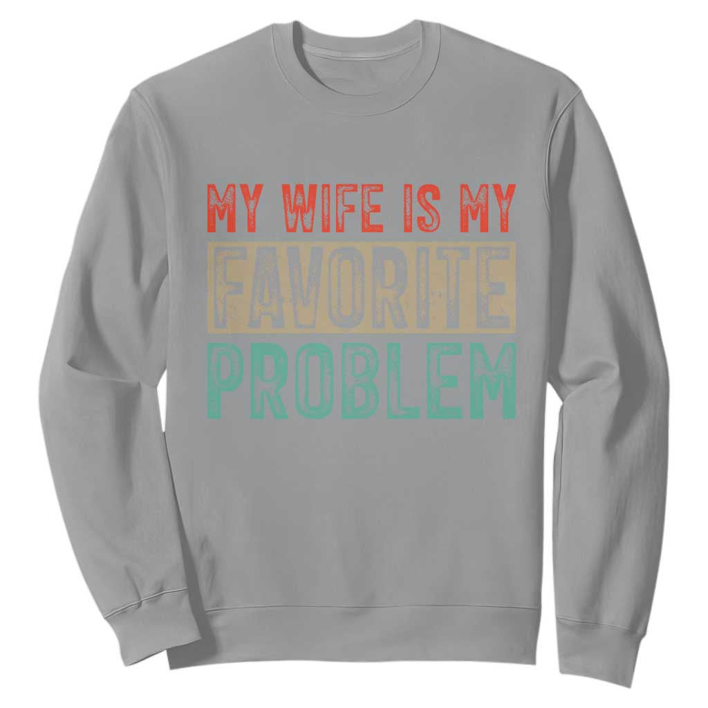My Wife Is My Favorite Problem Retro 70s Typography Sweatshirt Funny Husband Marriage Humor TS02 Sport Gray Print Your Wear