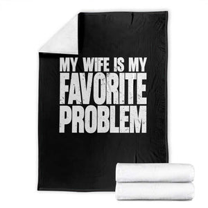 My Wife Is My Favorite Problem Minimalist Typography Throw Blanket Sarcastic Husband Marriage Humor TS02 Black Print Your Wear