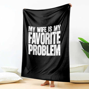 My Wife Is My Favorite Problem Minimalist Typography Throw Blanket Sarcastic Husband Marriage Humor TS02 Print Your Wear