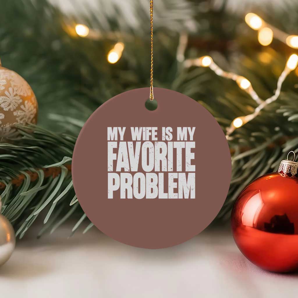 My Wife Is My Favorite Problem Minimalist Typography Ceramic Ornament Sarcastic Husband Marriage Humor TS02 1pc Mocha Print Your Wear
