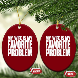 My Wife Is My Favorite Problem Minimalist Typography Ceramic Ornament Sarcastic Husband Marriage Humor TS02 Print Your Wear