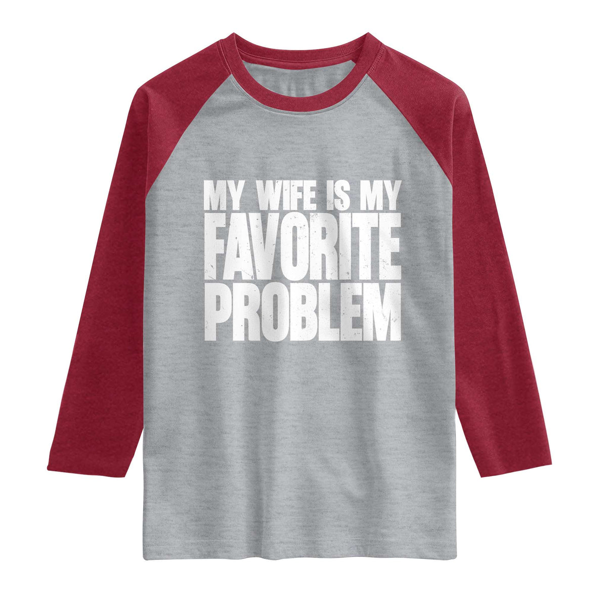 My Wife Is My Favorite Problem Minimalist Typography Raglan Shirt Sarcastic Husband Marriage Humor TS02 Heather Gray Heather Red Print Your Wear