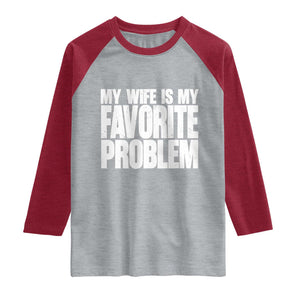 My Wife Is My Favorite Problem Minimalist Typography Raglan Shirt Sarcastic Husband Marriage Humor TS02 Heather Gray Heather Red Print Your Wear