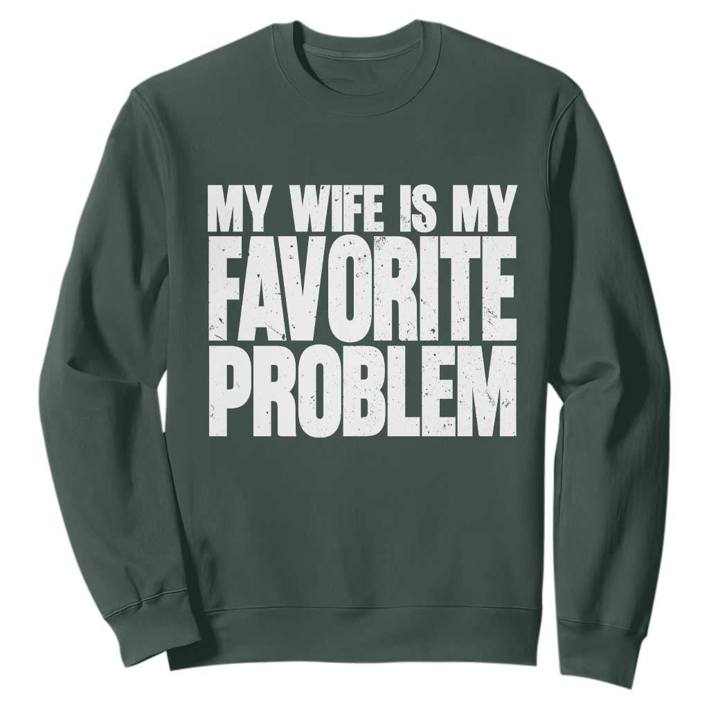 My Wife Is My Favorite Problem Minimalist Typography Sweatshirt Sarcastic Husband Marriage Humor TS02 Dark Forest Green Print Your Wear