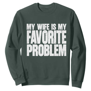 My Wife Is My Favorite Problem Minimalist Typography Sweatshirt Sarcastic Husband Marriage Humor TS02 Dark Forest Green Print Your Wear