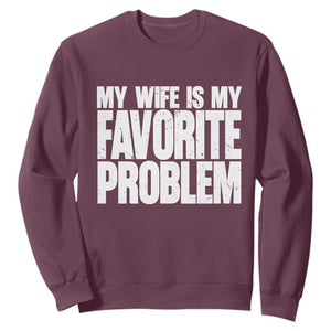 My Wife Is My Favorite Problem Minimalist Typography Sweatshirt Sarcastic Husband Marriage Humor TS02 Maroon Print Your Wear