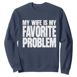 My Wife Is My Favorite Problem Minimalist Typography Sweatshirt Sarcastic Husband Marriage Humor TS02 Navy Print Your Wear