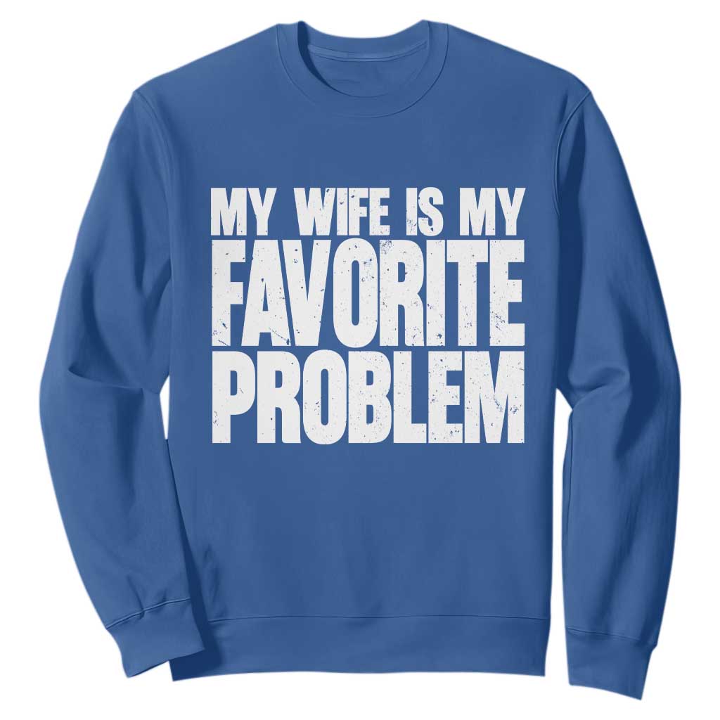 My Wife Is My Favorite Problem Minimalist Typography Sweatshirt Sarcastic Husband Marriage Humor TS02 Royal Blue Print Your Wear