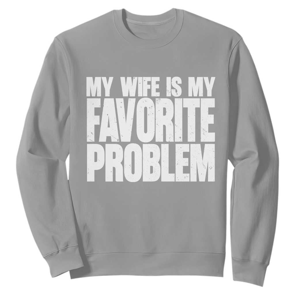 My Wife Is My Favorite Problem Minimalist Typography Sweatshirt Sarcastic Husband Marriage Humor TS02 Sport Gray Print Your Wear
