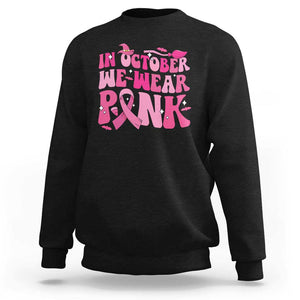 Witch Breast Cancer Sweatshirt In October We Wear Pink Ribbon Halloween Vibe TS02 Black Print Your Wear