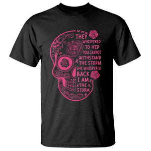 Sugar Skull Breast Cancer T Shirt She Whispered Back I Am The Storm Pink Breast Cancer Warrior TS02 Black Printyourwear