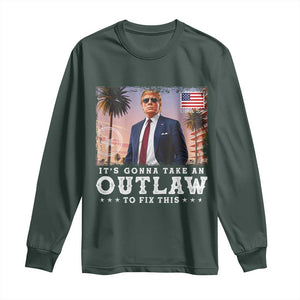 Trump 2024 Long Sleeve Shirt It's Gonna Take An Outlaw To Fix This TS02 Dark Forest Green Print Your Wear