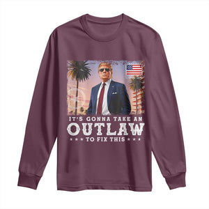 Trump 2024 Long Sleeve Shirt It's Gonna Take An Outlaw To Fix This TS02 Maroon Print Your Wear