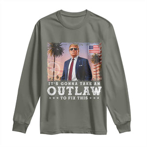 Trump 2024 Long Sleeve Shirt It's Gonna Take An Outlaw To Fix This TS02 Military Green Print Your Wear