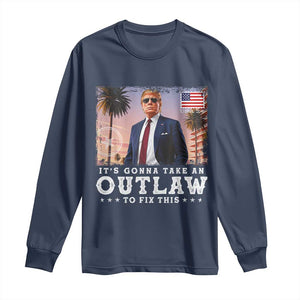 Trump 2024 Long Sleeve Shirt It's Gonna Take An Outlaw To Fix This TS02 Navy Print Your Wear