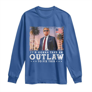 Trump 2024 Long Sleeve Shirt It's Gonna Take An Outlaw To Fix This TS02 Royal Blue Print Your Wear