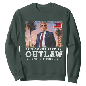 Trump 2024 Sweatshirt It's Gonna Take An Outlaw To Fix This TS02 Dark Forest Green Print Your Wear