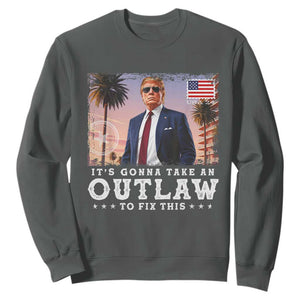 Trump 2024 Sweatshirt It's Gonna Take An Outlaw To Fix This TS02 Dark Heather Print Your Wear