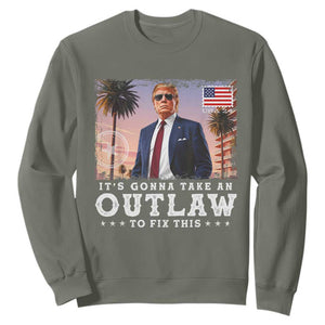 Trump 2024 Sweatshirt It's Gonna Take An Outlaw To Fix This TS02 Military Green Print Your Wear