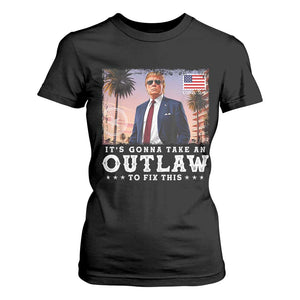 Trump 2024 T Shirt For Women It's Gonna Take An Outlaw To Fix This TS02 Black Print Your Wear