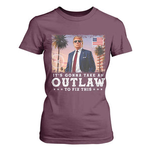 Trump 2024 T Shirt For Women It's Gonna Take An Outlaw To Fix This TS02 Maroon Print Your Wear